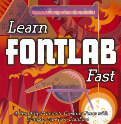 خرید و دانلود نسخه کامل کتاب Learn Fontlab fast : a simplified guide to creating fonts with FontLab, TypeTool, ScanFont and AsiaFont Studio