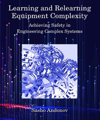 خرید و دانلود نسخه کامل کتاب Learning and Relearning Equipment Complexity: Achieving Safety in Engineering Complex Systems