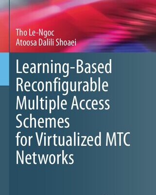 خرید و دانلود نسخه کامل کتاب Learning-Based Reconfigurable Multiple Access Schemes for Virtualized MTC Networks