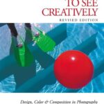 خرید و دانلود نسخه کامل کتاب Learning to See Creatively: Design, Color & Composition in Photography