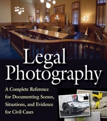 خرید و دانلود نسخه کامل کتاب Legal Photography: A Complete Reference for Documenting Scenes, Situations, and Evidence for Civil Cases