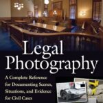 خرید و دانلود نسخه کامل کتاب Legal Photography: Documenting Scenes & Evidence for Legal Cases: A Complete Reference for Documenting Scenes, Situations, and Evidence for Civil Cases