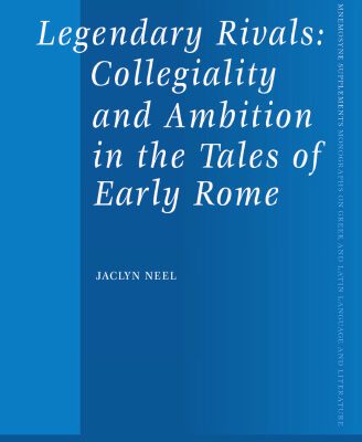 خرید و دانلود نسخه کامل کتاب Legendary Rivals: Collegiality and Ambition in the Tales of Early Rome
