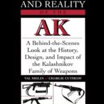 خرید و دانلود نسخه کامل کتاب Legends and Reality of the AK: A Behind-the-Scenes Look at the History, Design, and Impact of the Kalashnikov Family of Weapons