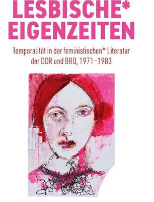 خرید و دانلود نسخه کامل کتاب Lesbische* Eigenzeiten: Temporalität in der feministischen* Literatur der DDR und BRD, 1971–1983