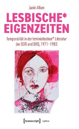 خرید و دانلود نسخه کامل کتاب Lesbische* Eigenzeiten: Temporalität in der feministischen* Literatur der DDR und BRD, 1971–1983_68eb592515838.jpeg خرید و دانلود نسخه کامل کتاب Lesbische* Eigenzeiten: Temporalität in der feministischen* Literatur der DDR und BRD, 1971–1983
