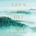 خرید و دانلود نسخه کامل کتاب Let’s Get Lost: The World’s Most Stunning Remote Locations