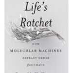 خرید و دانلود نسخه کامل کتاب Life’s Ratchet: How Molecular Machines Extract Order from Chaos