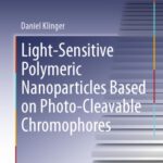 خرید و دانلود نسخه کامل کتاب Light-Sensitive Polymeric Nanoparticles Based on Photo-Cleavable Chromophores