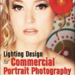 خرید و دانلود نسخه کامل کتاب Lighting Design for Commercial Portrait Photography: Fashion and Beauty, Lookbooks, Production Stills, Magazine Covers
