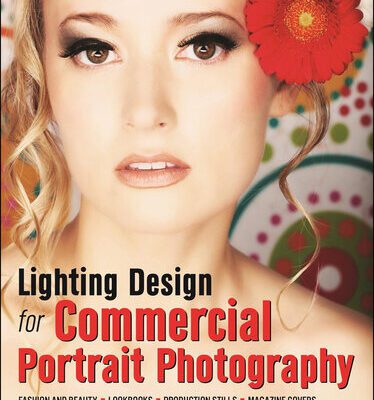 خرید و دانلود نسخه کامل کتاب Lighting Design for Commercial Portrait Photography: Fashion and Beauty, Lookbooks, Production Stills, Magazine Covers