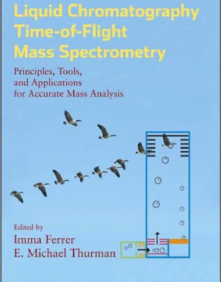 خرید و دانلود نسخه کامل کتاب Liquid chromatography time-of-flight mass spectrometry: principles, tools, and applications for accurate mass analysis