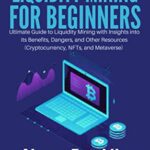 خرید و دانلود نسخه کامل کتاب LIQUIDITY MINING FOR BEGINNERS: Ultimate Guide to Liquidity Mining with Insights into its Benefits, Dangers, and Other Resources  [2022] –  +  pdf