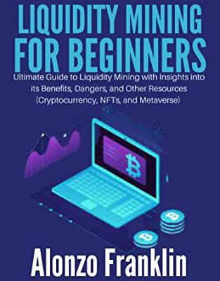 خرید و دانلود نسخه کامل کتاب LIQUIDITY MINING FOR BEGINNERS: Ultimate Guide to Liquidity Mining with Insights into its Benefits, Dangers, and Other Resources  [2022] –  +  pdf
