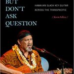 خرید و دانلود نسخه کامل کتاب Listen but Don’t Ask Question: Hawaiian Slack Key Guitar across the TransPacific