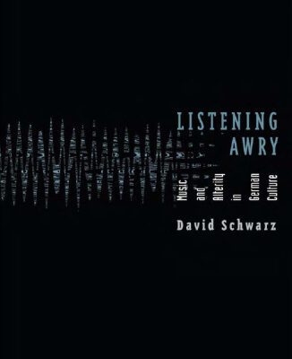 خرید و دانلود نسخه کامل کتاب Listening awry music and alterity in German culture