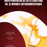 خرید و دانلود نسخه کامل کتاب Literatura de la Independencia e Independencia de la literatura en el mundo latinoamericano