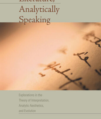 خرید و دانلود نسخه کامل کتاب Literature, Analytically Speaking: Explorations in the Theory of Interpretation, Analytic Aesthetics, and Evolution