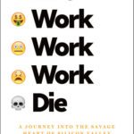 خرید و دانلود نسخه کامل کتاب Live Work Work Work Die: A journey into the savage heart of Silicon Valley