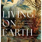 خرید و دانلود نسخه کامل کتاب Living on Earth: Forests, Corals, Consciousness, and the Making of the World
