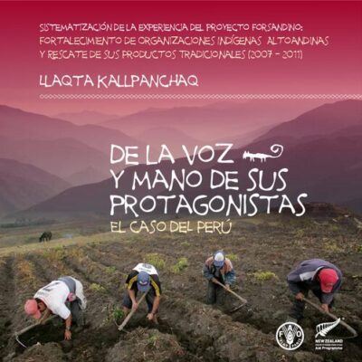 خرید و دانلود نسخه کامل کتاب Llaqta kallpanchaq: de la voz y mano de sus protagonistas, el caso del Perú. Sistematización de la experiencia del proyecto FORSANDINO: Fortalecimiento de Organizaciones Indígenas Altoandinas y Rescate de sus Productos Tradicionales (2007-2011)