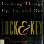 خرید و دانلود نسخه کامل کتاب Lock & Key: The Secrets of Locking Things Up, In, and Out