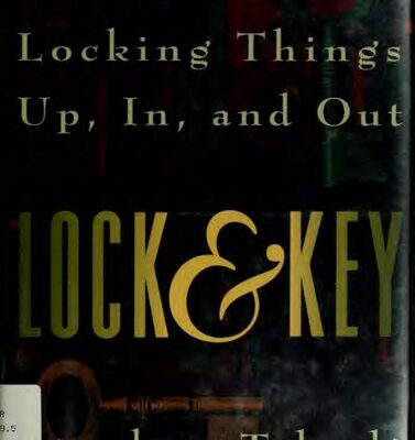 خرید و دانلود نسخه کامل کتاب Lock & Key: The Secrets of Locking Things Up, In, and Out
