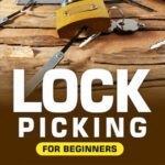 خرید و دانلود نسخه کامل کتاب Lock Picking for Beginners: A Complete Step-by-Step Visual Guide on How to Pick Locks with Simple Tools Using Quick and Effective Techniques
