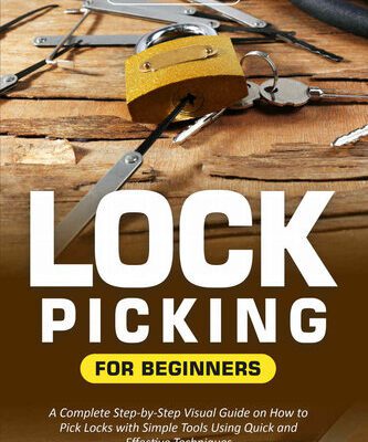 خرید و دانلود نسخه کامل کتاب Lock Picking for Beginners: A Complete Step-by-Step Visual Guide on How to Pick Locks with Simple Tools Using Quick and Effective Techniques