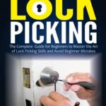 خرید و دانلود نسخه کامل کتاب Lock Picking: The Complete Guide for Beginners to Master the Art of Lock Picking Skills and Avoid Beginner Mistakes