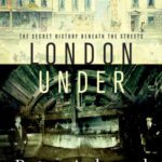 خرید و دانلود نسخه کامل کتاب London Under: The Secret History Beneath the Streets