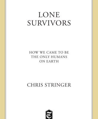 خرید و دانلود نسخه کامل کتاب Lone Survivors: How We Came to Be the Only Humans on Earth