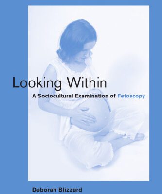 خرید و دانلود نسخه کامل کتاب Looking Within: A Sociocultural Examination of Fetoscopy (Basic Bioethics)
