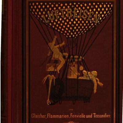 خرید و دانلود نسخه کامل کتاب Luftreisen von Glaisher, Flammarion, von Fonvielle und Tissandier Mit einem Anhange über die Ballonfahrten während der Belagerung von Paris