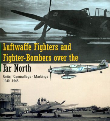 خرید و دانلود نسخه کامل کتاب Luftwaffe Fighters Fighter-Bombers over the Far North: Units – Camouflage – Markings 1940-1945