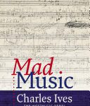 خرید و دانلود نسخه کامل کتاب Mad Music: Charles Ives, the Nostalgic Rebel