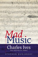 خرید و دانلود نسخه کامل کتاب Mad Music: Charles Ives, the Nostalgic Rebel