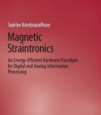 خرید و دانلود نسخه کامل کتاب Magnetic Straintronics: An Energy-Efficient Hardware Paradigm for Digital and Analog Information Processing