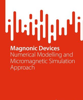 خرید و دانلود نسخه کامل کتاب Magnonic Devices: Numerical Modelling and Micromagnetic Simulation Approach