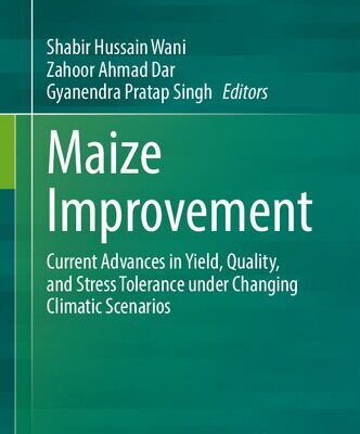 خرید و دانلود نسخه کامل کتاب Maize Improvement: Current Advances in Yield, Quality, and Stress Tolerance under Changing Climatic Scenarios
