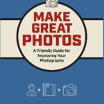 خرید و دانلود نسخه کامل کتاب Make Great Photos: A Friendly Guide for Improving Your Photographs
