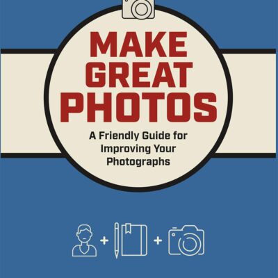 خرید و دانلود نسخه کامل کتاب Make Great Photos: A Friendly Guide for Improving Your Photographs