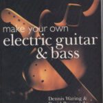 خرید و دانلود نسخه کامل کتاب Make Your Own Electric Guitar & Bass