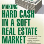 خرید و دانلود نسخه کامل کتاب Making Hard Cash in a Soft Real Estate Market: Find the Next High-Growth Emerging Markets, Buy New Construction–at Big Discounts, Uncover Hidden Properties, … Private Funds When Bank Lending is Tight