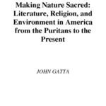 خرید و دانلود نسخه کامل کتاب Making Nature Sacred: Literature, Religion, and Environment in America from the Puritans to the Present