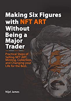 خرید و دانلود نسخه کامل کتاب Making Six Figures with NFT ART Without Being a Major Trader (NFT and Metaverse Investing Series) Kindle Edition –  +  PDF