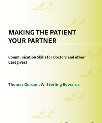 خرید و دانلود نسخه کامل کتاب Making the Patient Your Partner: Communication Skills for Doctors and Other Caregivers