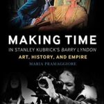 خرید و دانلود نسخه کامل کتاب Making Time in Stanley Kubrick’s Barry Lyndon: Art, History, and Empire –  +  Pdf