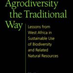 خرید و دانلود نسخه کامل کتاب Managing Agrodiversity in the Traditional Way: Lessons from West Africa in Sustainable Use of Biodiversity and Related Natural Resources