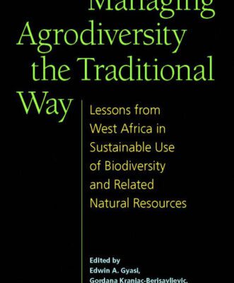 خرید و دانلود نسخه کامل کتاب Managing Agrodiversity in the Traditional Way: Lessons from West Africa in Sustainable Use of Biodiversity and Related Natural Resources